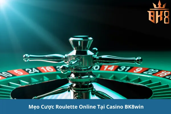 Cược Roulette Online Tại Casino Tại Nhà Cái BK8win: Hướng Dẫn Chi Tiết