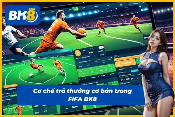Khám phá cơ chế trả thưởng cực hay trong game FIFA