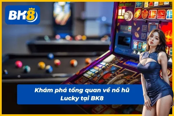 Trải nghiệm vòng quay hũ Lucky BK8 hấp dẫn