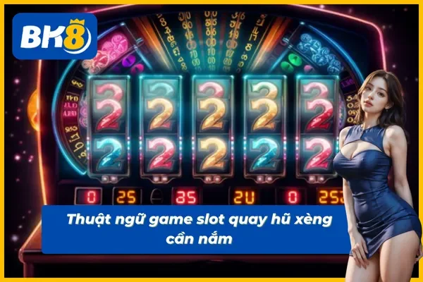 Những thuật ngữ trong game nổ hũ xèng cần nắm