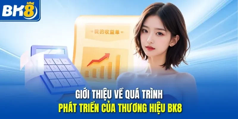 Giới thiệu về quá trình phát triển của thương hiệu BK8
